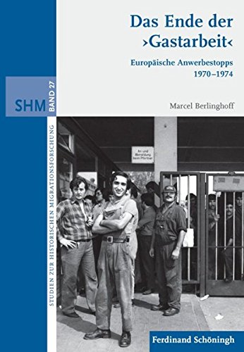 9783506776686: Das Ende Der >Gastarbeit: Europische Anwerbestopps 1970-1974: 27 (Studien Zur Historischen Migrationsforschung)