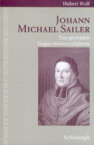 Johann Michael Sailer: Das postume Inquisitionsverfahren (Römische Inquisition und Indexkongregation) - Wolf, Hubert