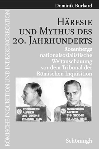 Häresie und Mythus des 20. Jahrhunderts : Rosenbergs nationalsozialistische Weltanschauung vor dem Tribunal der Römischen Inquisition. Römische Inquisition und Indexkongregation ; Bd. 5 - Burkard, Dominik