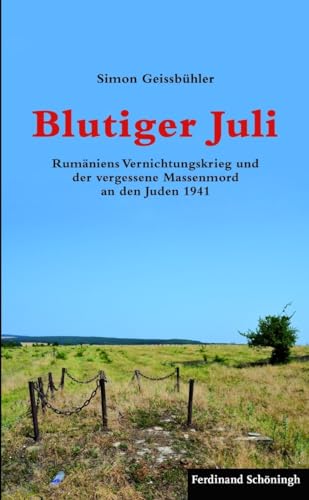 9783506776754: Blutiger Juli: Rumniens Vernichtungskrieg Und Der Vergessene Massenmord an Den Juden 1941