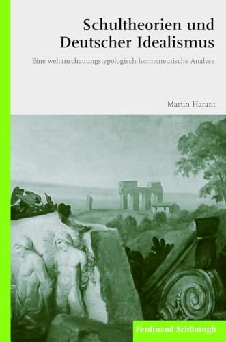 9783506776907: Schultheorien Und Deutscher Idealismus: Eine Weltanschauungstypologisch-Hermeneutische Analyse (German Edition)