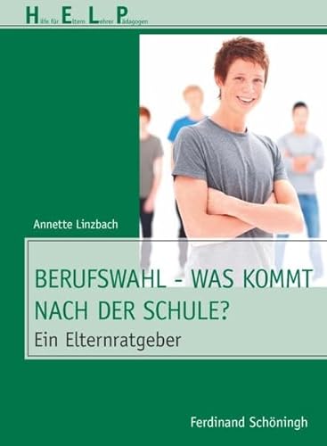 Beispielbild fr Berufswahl - Was kommt nach der Schule?. Ein Elternratgeber (HELP - Hilfe fr Eltern, Lehrer, Pdagogen) zum Verkauf von biblion2