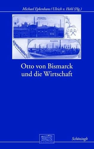 Beispielbild fr Otto Von Bismarck Und Die Wirtschaft (Otto-Von-Bismarck-Stiftung, Wissenschaftliche Reihe) zum Verkauf von Reuseabook