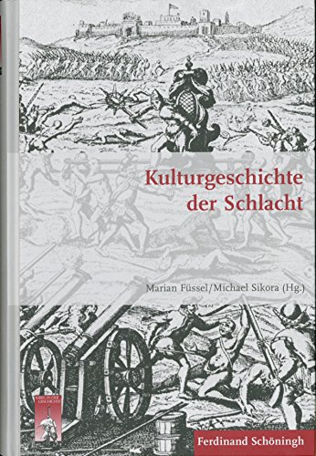 Kulturgeschichte der Schlacht - FÃ¼ssel, Marian|FÃ¼ssel, Marian|Sikora, Michael|Sikora, Michael|Kroener, Bernhard R.|Werner, Michael|FÃ¶rster, Stig|Wegner, Bernd|Clauss, Martin|NÃ¼bel, Christoph|WeiÃŸbrich, Thomas|Arand, Tobias|Baumann, Reinhard|Bunnenberg, Christian|GÃ¼nther, Sven