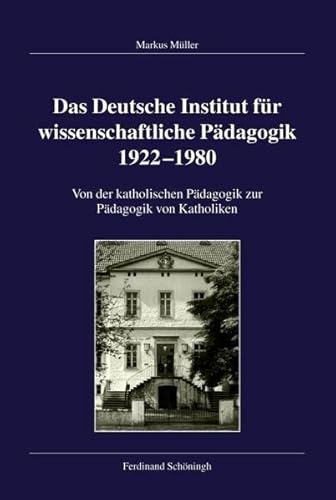 Beispielbild fr Das Deutsche Institut fr wissenschaftliche Pdagogik 1922-1980. Von der katholischen Pdagogik zur Pdagogik von Katholiken (Verffentlichungen der . fr Zeitgeschichte, Reihe B: Forschungen) zum Verkauf von medimops