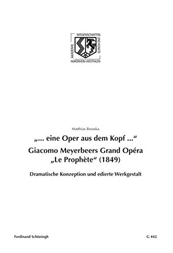 9783506777607: ... Eine Oper Aus Dem Kopf .... Giacomo Meyerbeers Grand Opra Le Prophte (1849): Dramatische Konzeption Und Edierte Werkgestalt: 442 ... Und der Knste - Junges Kolleg)