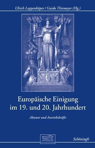 Stock image for Europische Einigung im 19. und 20. Jahrhundert : Akteure und Antriebskrfte for sale by Buchpark