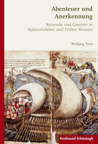 9783506777850: Abenteuer Und Anerkennung: Reisende Und Gereiste in Sptmittelalter Und Frhneuzeit (1400-1700) (German Edition)