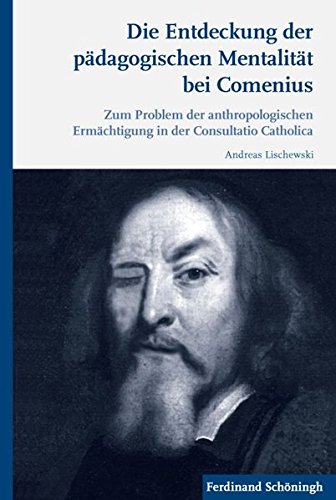 Die Entdeckung der pädagogischen Mentalität bei Comenius. Zum Problem der anthropologischen Ermäc...