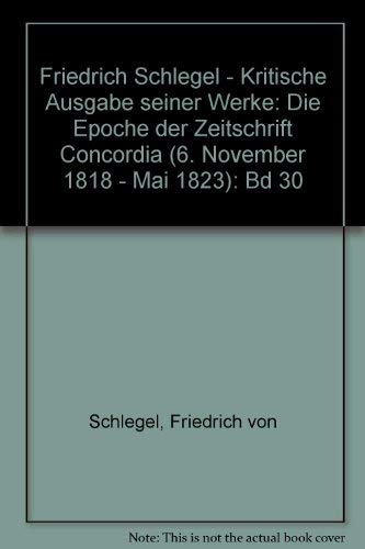 Imagen de archivo de Friedrich Schlegel - Kritische Ausgabe seiner Werke. III: Abteilung: Briefe von und an Friedrich und Dorothea Schlegel. Bd. 30 Die Epoche der Zeitschrift Concordia (1818-1823) a la venta por Antiquariat Fuchseck