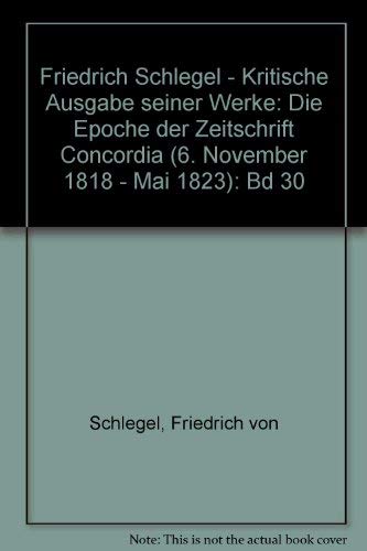 9783506778307: Friedrich Schlegel - Kritische Ausgabe seiner Werke: Die Epoche der Zeitschrift Concordia (6. November 1818 - Mai 1823): Bd 30