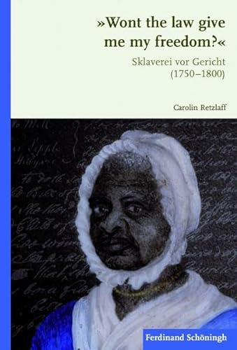 "Wont the law give me my freedom?". Sklaverei vor Gericht (1750-1800).