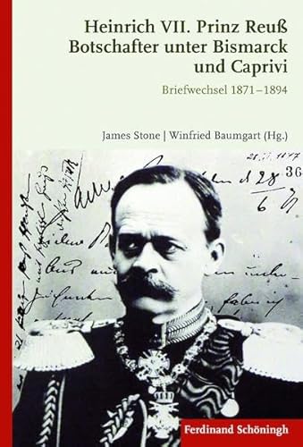 9783506779311: Heinrich VII. Prinz Reu Botschafter Unter Bismarck Und Caprivi: Briefwechsel 1871 - 1894