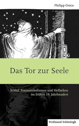 Stock image for Das Tor zur Seele. Schlaf, Somnambulismus und Hellsehen im frhen 19. Jahrhundert for sale by medimops