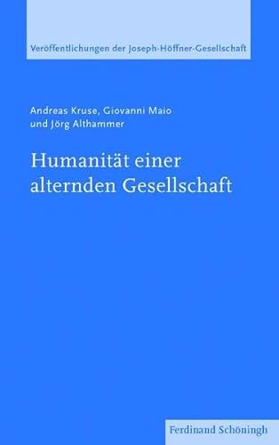 Humanitaet einer alternden Gesellschaft - Althammer, Jörg|Maio M.A., Giovanni|Kruse, Andreas