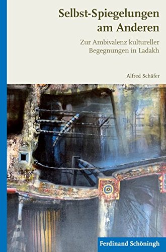 Stock image for Selbst-Spiegelungen am Anderen: Zur Ambivalenz kultureller Begegnungen in Ladakh for sale by medimops