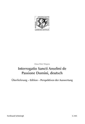 9783506780812: Interrogatio Sancti Anselmi de Passione Domini, Deutsch: berlieferung - Edition - Perspektiven Der Auswertung: 445 (Nordrhein-Westflische Akademie der Wissenschaften Und der Knste - Junges Kolleg)