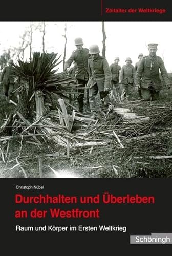 Stock image for Durchhalten und berleben an der Westfront. Raum und Krper im Ersten Weltkrieg for sale by medimops