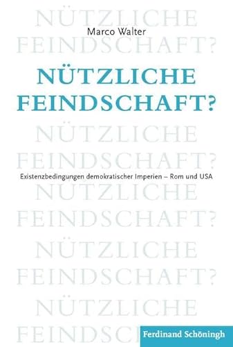 9783506780928: Ntzliche Feindschaft?: Existenzbedingungen Demokratischer Imperien - ROM Und Usa. Mit Einem Vorwort Von Herfried Mnkler