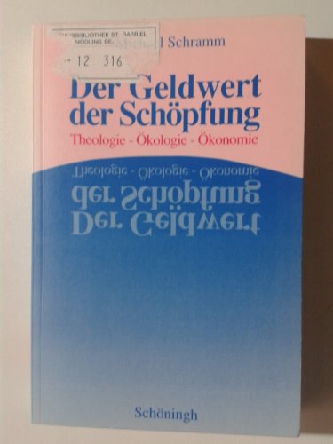 Der Geldwert der Schöpfung : Theologie - Ökologie - Ökonomie. - Schramm, Michael