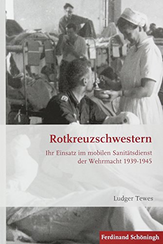 Stock image for Rotkreuzschwestern: Ihr Einsatz im mobilen Sanittsdienst der Wehrmacht 1939-1945 (Krieg in der Geschichte) for sale by medimops