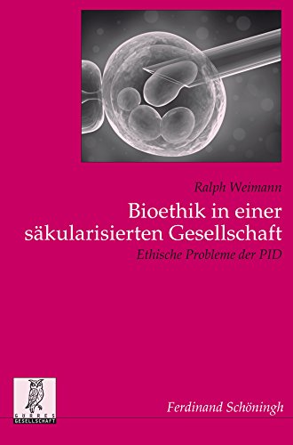 Stock image for Bioethik in Einer Skularisierten Gesellschaft: Ethische Probleme Der Pid (Politik- Und Kommunikationswissenschaftliche Verffentlichungen Der Grres-Gesellschaft) (German Edition) for sale by GF Books, Inc.
