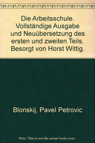 Die Arbeitsschule: Vollständige Ausgabe und Neuübersetzung des ersten und zweiten Teiles (Schöninghs Sammlung Pädagogischer Schriften: Quellen zur Geschichte der Pädagogik)