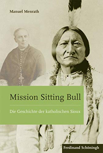 9783506783790: Mission Sitting Bull: Die Geschichte der katholischen Sioux