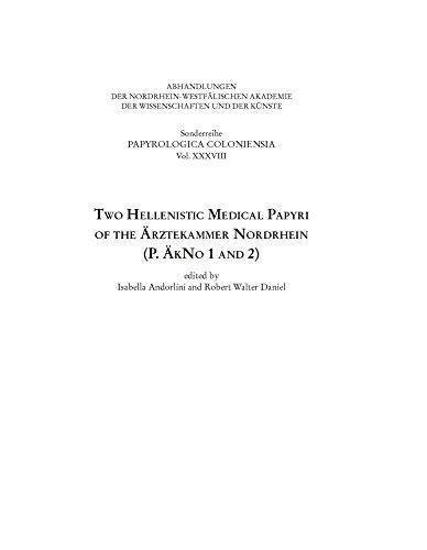 Two Hellenistic medical papyri of the Ärztekammer Nordrhein (P. ÄkNo 1 and 2). Papyrologica Coloniensia 38. - Andorlini, Isabella und Robert Walter Daniel (Eds.)