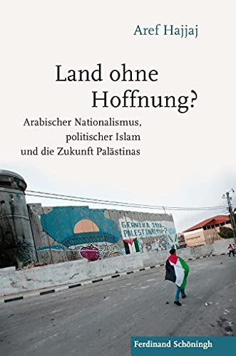 9783506783998: Land Ohne Hoffnung?: Arabischer Nationalismus, Politischer Islam Und Die Zukunft Palstinas