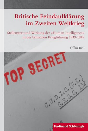 Stock image for Britische Feindaufklrung im Zweiten Weltkrieg. Stellenwert und Wirkung der Human Intelligence in der britischen Kriegfhrung 19391945 (Krieg in der Geschichte) for sale by medimops