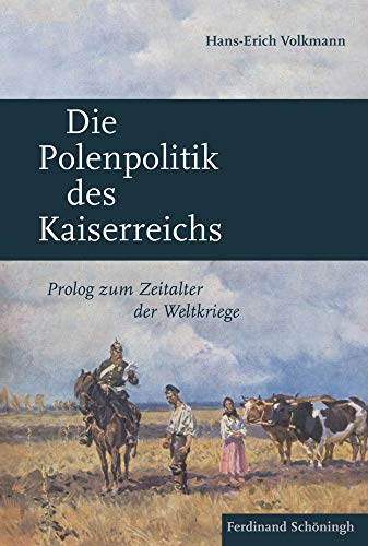 9783506784339: Die Polenpolitik Des Kaiserreichs: PROLOG Zum Zeitalter Der Weltkriege