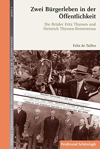 9783506784452: Zwei Brgerleben in Der ffentlichkeit: Die Brder Fritz Thyssen Und Heinrich Thyssen-Bornemisza: 6 (Familie - Unternehmen - ffentlichkeit: Thyssen Im 20. Jahrhundert)