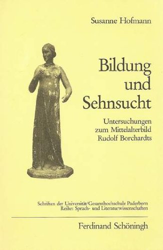 Stock image for Bildung Und Sehnsucht: Untersuchungen Zum Mittelalterbild Rudolf Borchardts for sale by Atticus Books