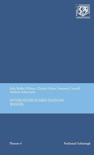 Beispielbild fr Interdisziplinres Plenum Wasser. Julia Bolles-Wilson, Christel Meier, Susanne Crewell, Andreas Schumann / Nordrhein-Westflische Akademie der Wissenschaften und der Knste: Interdisziplinres Plenum aller Klassen ; 4 zum Verkauf von Fundus-Online GbR Borkert Schwarz Zerfa