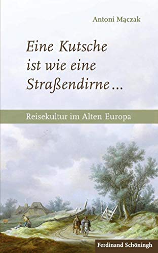 9783506784858: Eine Kutsche Ist Wie Eine Straendirne ...: Reisekultur Im Alten Europa