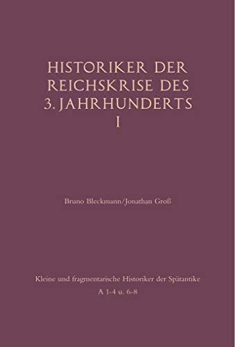 Historiker der Reichskrise des 3. Jahrhunderts I. - Bleckmann, Bruno; Groß, Jonathan