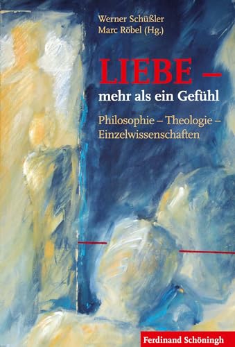 Beispielbild fr LIEBE - mehr als ein Gefhl: Philosophie - Theologie - Einzelwissenschaften zum Verkauf von medimops