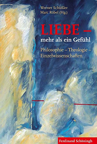Stock image for LIEBE - mehr als ein Gefhl: Philosophie - Theologie - Einzelwissenschaften for sale by bookdown
