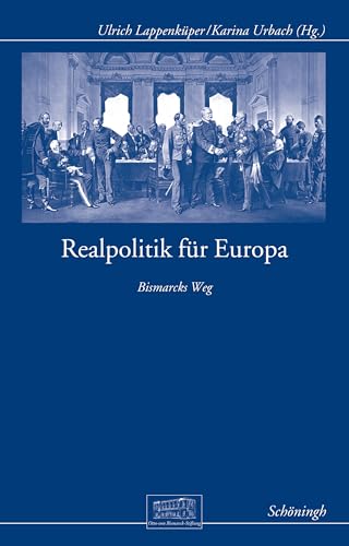 Beispielbild fr Realpolitik Fr Europa: Bismarcks Weg (Otto-Von-Bismarck-Stiftung, Wissenschaftliche Reihe) (German Edition) zum Verkauf von GF Books, Inc.
