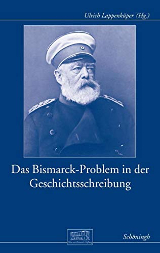 Stock image for Das Bismarck-Problem in der Geschichtsschreibung: Biographische Perspektiven seit 1970 (Otto-von-Bismarck-Stiftung, Wissenschaftliche Reihe) for sale by medimops