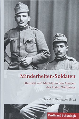 Beispielbild fr Minderheiten-Soldaten: Ethnizitt und Identitt in den Armeen des Ersten Weltkriegs. (Krieg in der Geschichte (KRiG) Band 109) zum Verkauf von Antiquariat  >Im Autorenregister<