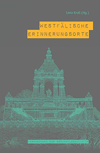 Westfälische Erinnerungsorte : Beiträge zum kollektiven Gedächtnis einer Region - Lena Krull