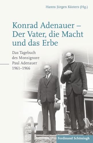 9783506786739: Konrad Adenauer - Der Vater, die Macht und das Erbe: Das Tagebuch des Monsignore Paul Adenauer 1961-1966