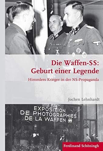 9783506786883: Die Waffen-Ss: Geburt Einer Legende: Himmlers Krieger in Der Ns-Propaganda: 100 (Krieg in Der Geschichte)