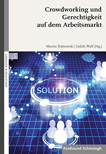 Stock image for Crowdworking und Gerechtigkeit auf dem Arbeitsmarkt. Sozialethik konkret. for sale by Antiquariat Bader Tbingen