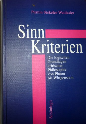 Beispielbild fr Sinn-Kriterien: Die logischen Grundlagen kritischer Philosophie von Platon bis Wittgenstein. zum Verkauf von Antiquariat Bernhardt