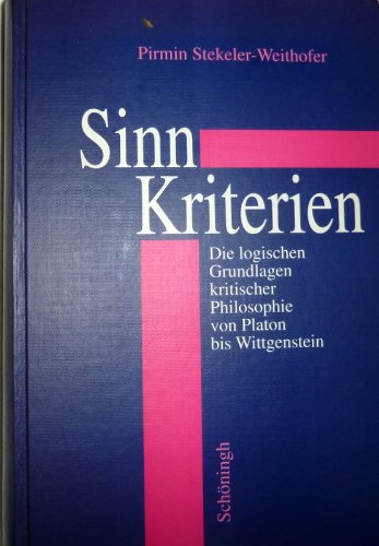 9783506787491: Sinn-Kriterien: Die logischen Grundlagen kritischer Philosophie von Platon bis Wittgenstein