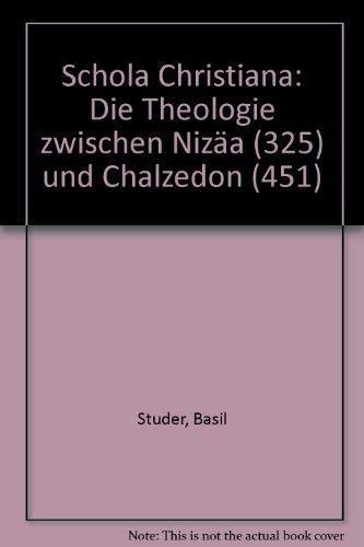 Beispielbild fr Schola christiana. Die Theologie zwischen Niza (325) und Chalzedon (451). zum Verkauf von Antiquariat Bader Tbingen