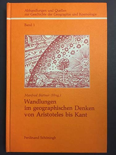 Wandlungen im geographischen Denken von Aristoteles bis Kant. Dargestellt an ausgewahlten Beispie...